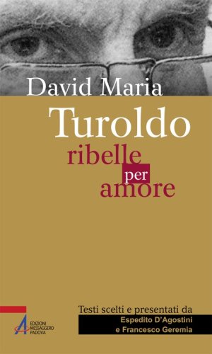 David Maria Turoldo - Ribelle per amore