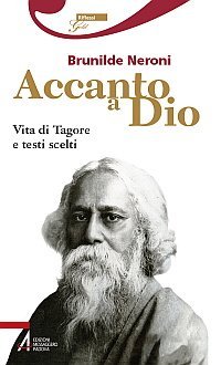 Dio accanto - Vita di Tagore e testi scelti