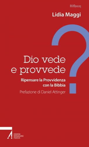 Dio vede e provvede? - Ripensare la Provvidenza con la Bibbia