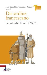 Dis-ordine francescano - La grazia delle riforme (1517-2017)
