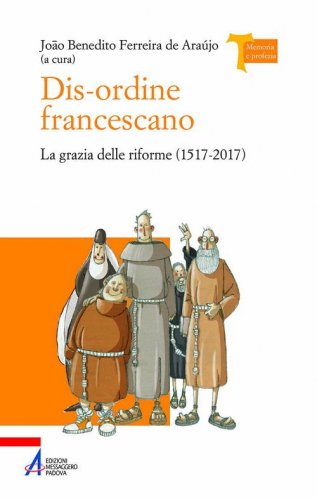 Dis-ordine francescano. La grazia delle riforme (1517-2017)