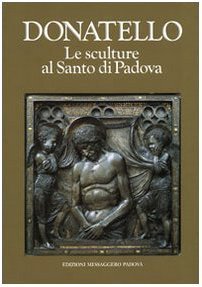 Donatello - Le sculture al Santo di Padova