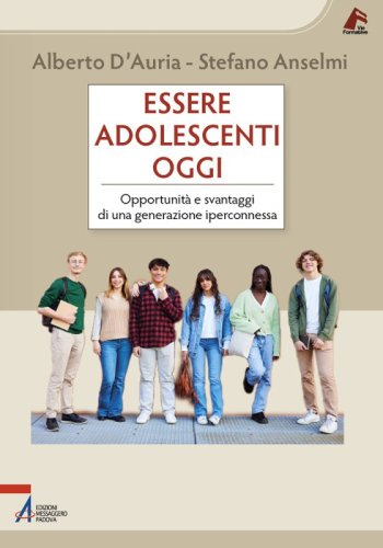Essere adolescenti oggi - Opportunità e svantaggi di una generazione iperconnessa