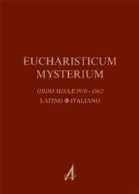 Eucharisticum Mysterium - Celebrare l'Eucaristia nella forma ordinaria e straordinaria secondo il Rito Romano (testo latino-italiano)