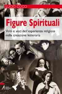 Figure spirituali - Volti e voci dell'esperienza religiosa nella creazione letteraria