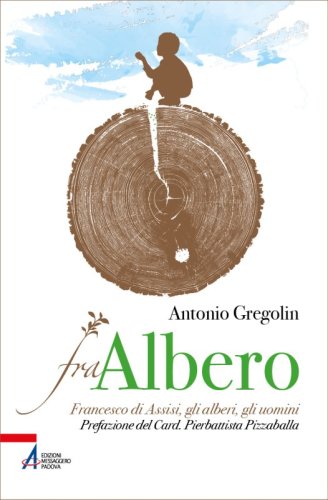 Fra Albero - Francesco d’Assisi, gli alberi, gli uomini
