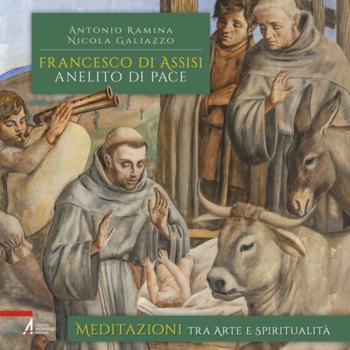 Francesco di Assisi, anelito di pace - Meditazioni tra arte e spiritualit&agrave;