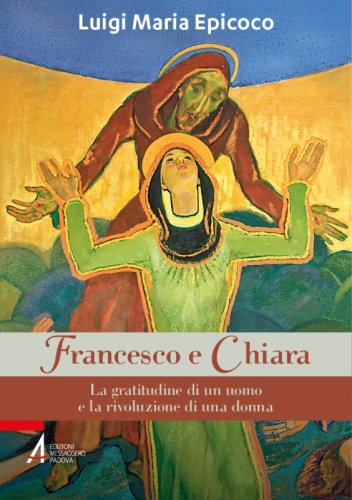 Francesco e Chiara - La gratitudine di un uomo e la rivoluzione di una donna