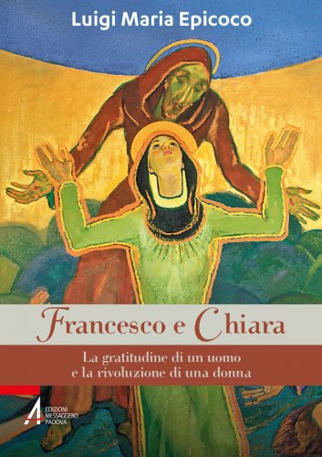 Francesco e Chiara - La gratitudine di un uomo e la rivoluzione di una donna