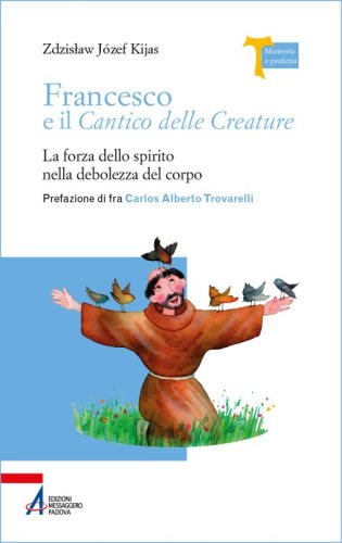 Francesco e il Cantico delle Creature - La forza dello spirito nella debolezza del corpo