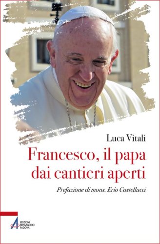 Francesco, il papa dai cantieri aperti