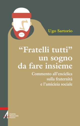 "FRATELLI TUTTI" un sogno da fare insieme - Commento all'enciclica sulla fraternità e l'amicizia sociale