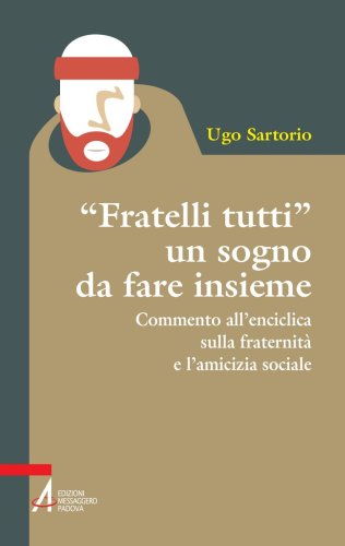 "FRATELLI TUTTI" un sogno da fare insieme - Commento all'enciclica sulla fraternit&agrave; e l'amicizia sociale