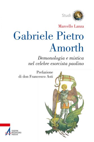Gabriele Pietro Amorth - Demonologia e mistica nel celebre esorcista