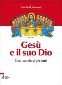 Gesù e il suo Dio - Una catechesi per tutti