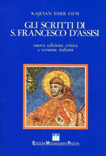 GLI SCRITTI DI SAN FRANCESCO D'ASSISI - Nuova edizione critica e versione italiana