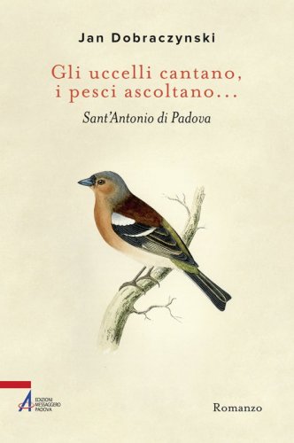 Gli uccelli cantano, i pesci ascoltano… - S. Antonio di Padova