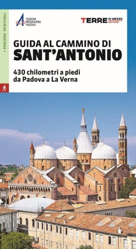 Guida al Cammino di sant'Antonio - 430 chilometri a piedi da Padova a La Verna