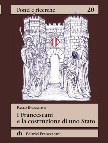I Francescani e la costruzione di uno Stato - Linguaggi politici, valori identitari, progetti di governo in area catalano-aragonese