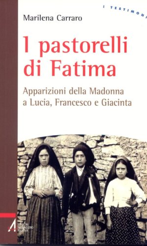 I pastorelli di Fatima - Apparizioni della Madonna a Lucia, Francesco e Giacinta