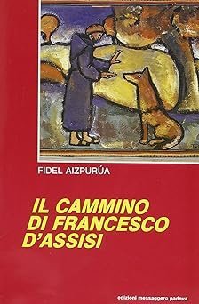 IL CAMMINO DI FRANCESCO D'ASSISI - Corso base di francescanesimo: vita, scritti e spiritualità di Francesco