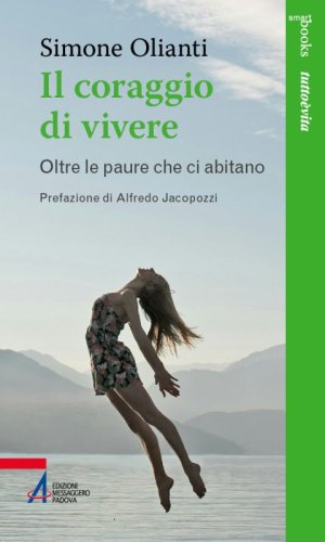 Il coraggio di vivere - Oltre le paure che ci abitano