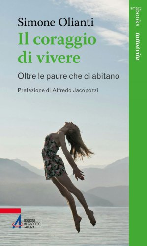 Il coraggio di vivere - Oltre le paure che ci abitano