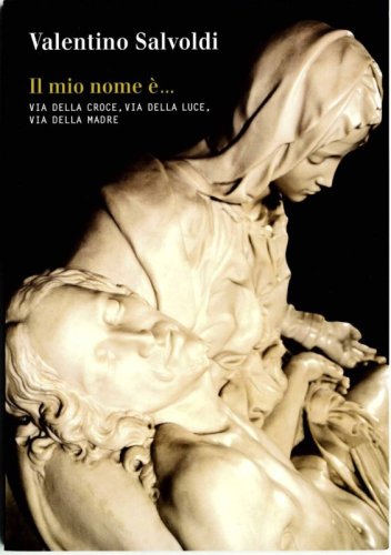 Il mio nome è… - Via della croce, via della luce, via della madre