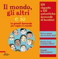 Il mondo, gli altri e io - Le grandi domande per capire il mondo