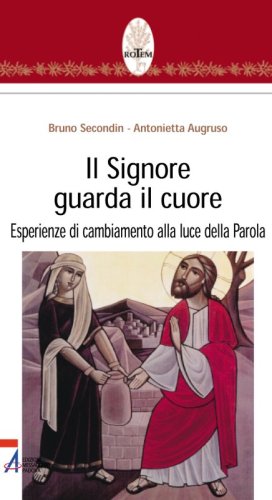 Il Signore guarda il cuore - Esperienze di cambiamento alla luce della Parola