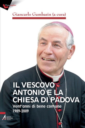 Il vescovo Antonio e la chiesa di Padova - Vent'anni di bene comune