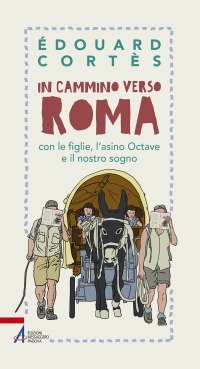 In cammino verso Roma - con le figlie, l'asino Octave e il nostro sogno
