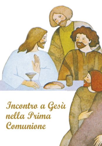 Incontro a Gesù nella Prima Comunione - Riflessioni e preghiere per i fanciulli