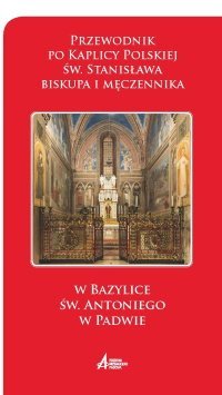 Kaplica Polska - św. Stanisława biskupa i męczennika, w Bazylice św. Antoniego w Padwie, z końca XIX w.