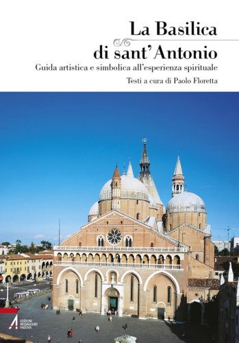 La Basilica di sant'Antonio - Guida artistica e simbolica all'esperienza spirituale