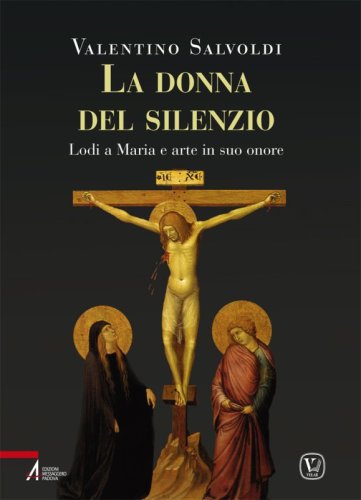La donna del silenzio - Lodi a Maria e arte in suo onore