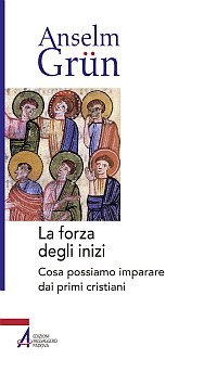 La forza degli inizi - Cosa possiamo imparare dai primi cristiani