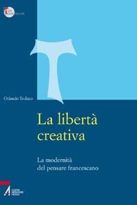 La libertà creativa - La modernità del pensare francescano