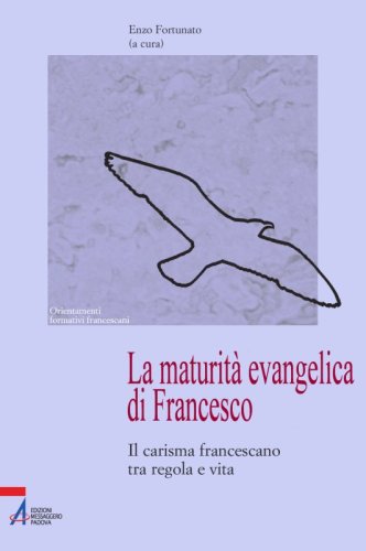 La maturità evangelica di Francesco - Il carisma francescano tra regola e vita