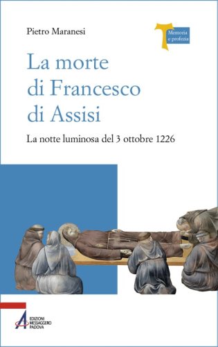 La morte di Francesco di Assisi - La notte luminosa del 3 ottobre 1226