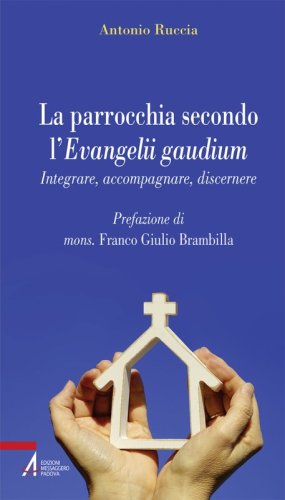 La parrocchia secondo l'Evangelii gaudium - Integrare, accompagnare, discernere