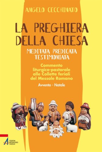 La preghiera della chiesa. Meditata predicata testimoniata - 1. Commento liturgico pastorale alle Collette feriali del Messale Romano. Avvento - Natale