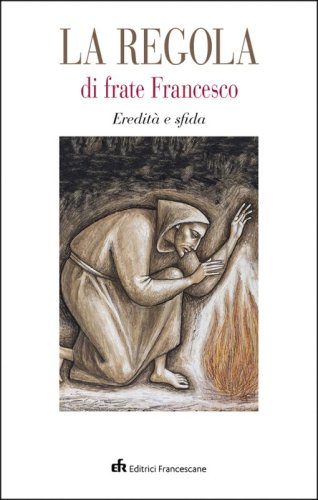 La regola di Frate Francesco - Eredità e sfida
