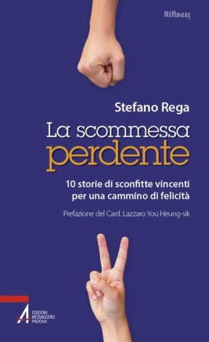 La scommessa perdente - 10 storie di sconfitte vincenti per un cammino di felicit&agrave;