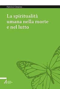 La spiritualità umana nella morte e nel lutto - Armonizzare le dimensioni medica, psichica, sociale e umana