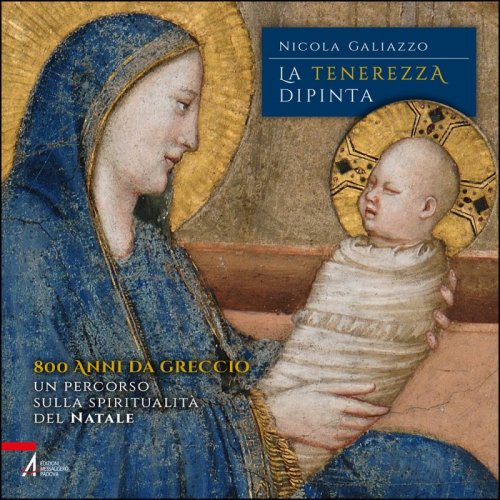 La tenerezza dipinta - 800 anni da Greccio - Un percorso sulla spiritualità del Natale