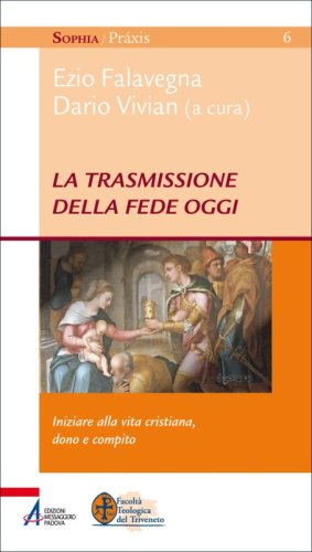 La trasmissione della fede oggi - Iniziare alla vita cristiana, dono e compito