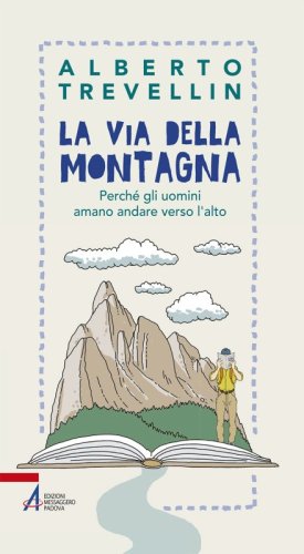 La via della montagna - Perché gli uomini amano andare verso l'alto