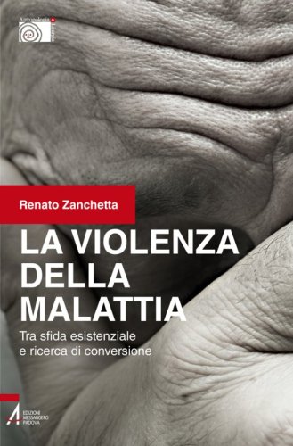 La violenza della malattia - Tra sfida esistenziale e ricerca di conversione