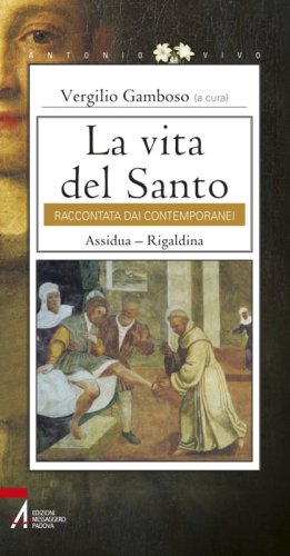 La vita del Santo - raccontata dai contemporanei. Assidua - Rigaldina